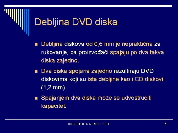 Debljina DVD diska n Debljina diskova od 0, 6 mm je nepraktična za rukovanje,