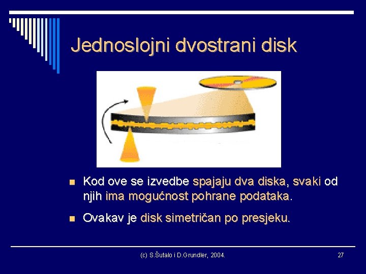 Jednoslojni dvostrani disk n Kod ove se izvedbe spajaju dva diska, svaki od njih