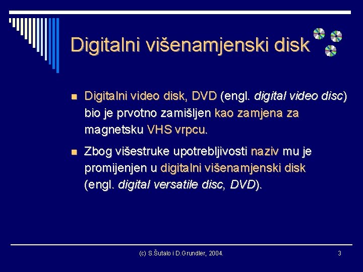 Digitalni višenamjenski disk n Digitalni video disk, DVD (engl. digital video disc) bio je