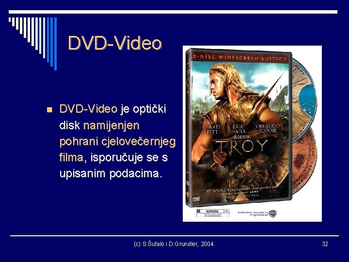 DVD-Video n DVD-Video je optički disk namijenjen pohrani cjelovečernjeg filma, isporučuje se s upisanim