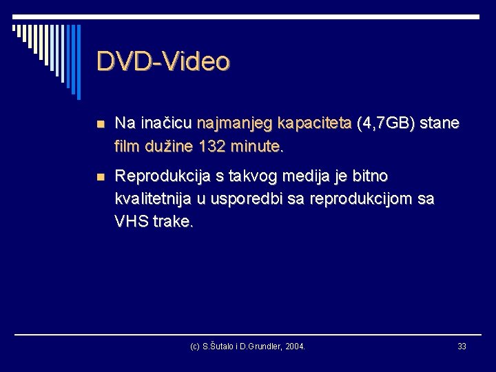 DVD-Video n Na inačicu najmanjeg kapaciteta (4, 7 GB) stane film dužine 132 minute.