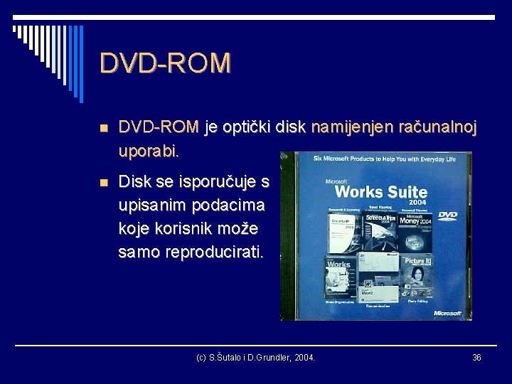DVD-ROM n DVD-ROM je optički disk namijenjen računalnoj uporabi. n Disk se isporučuje s