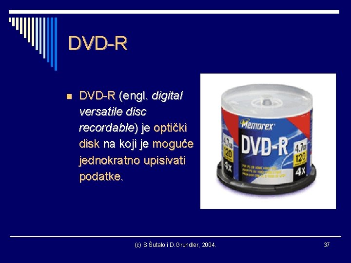 DVD-R n DVD-R (engl. digital versatile disc recordable) je optički disk na koji je