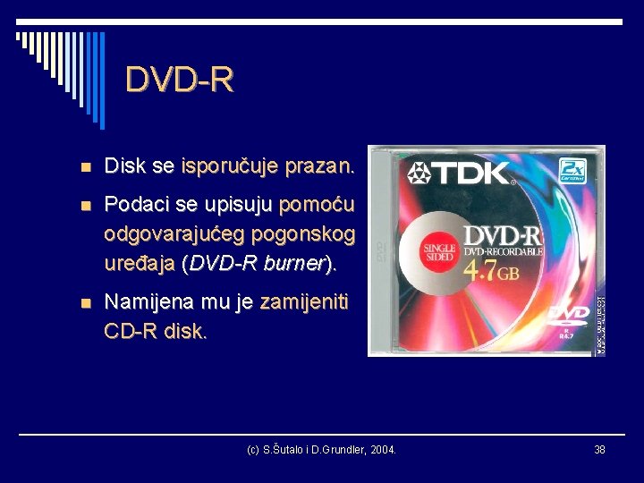 DVD-R n Disk se isporučuje prazan. n Podaci se upisuju pomoću odgovarajućeg pogonskog uređaja