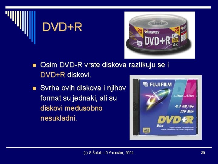 DVD+R n Osim DVD-R vrste diskova razlikuju se i DVD+R diskovi. n Svrha ovih
