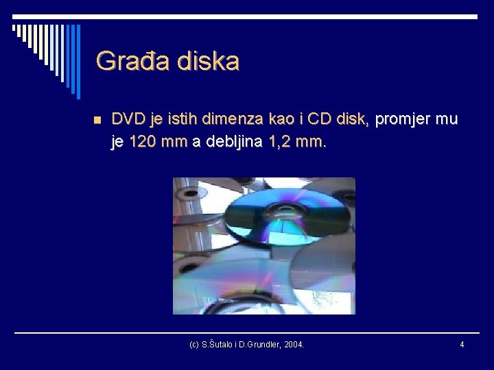 Građa diska n DVD je istih dimenza kao i CD disk, promjer mu je