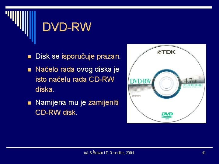 DVD-RW n Disk se isporučuje prazan. n Načelo rada ovog diska je isto načelu