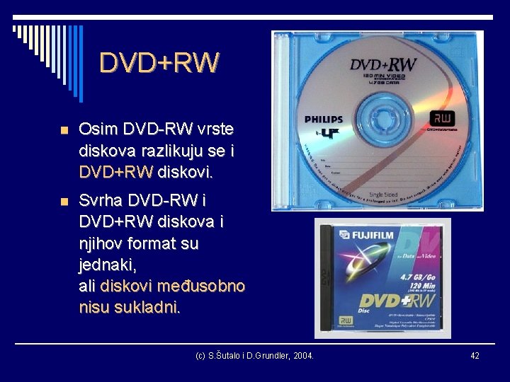 DVD+RW n Osim DVD-RW vrste diskova razlikuju se i DVD+RW diskovi. n Svrha DVD-RW