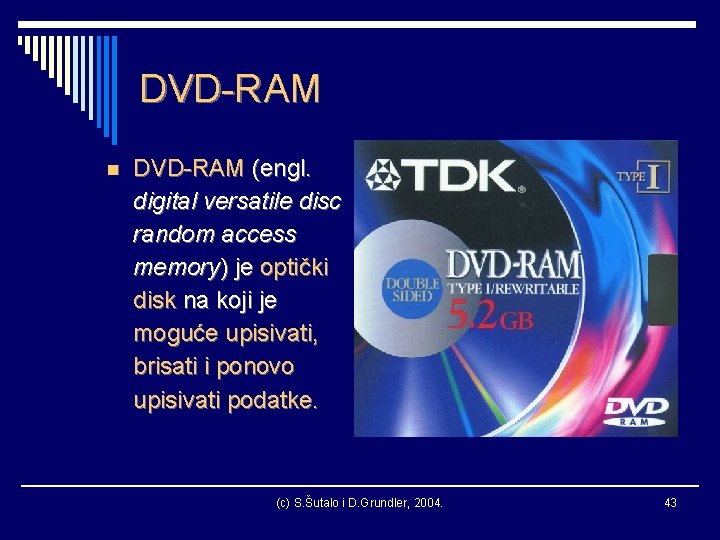 DVD-RAM n DVD-RAM (engl. digital versatile disc random access memory) je optički disk na