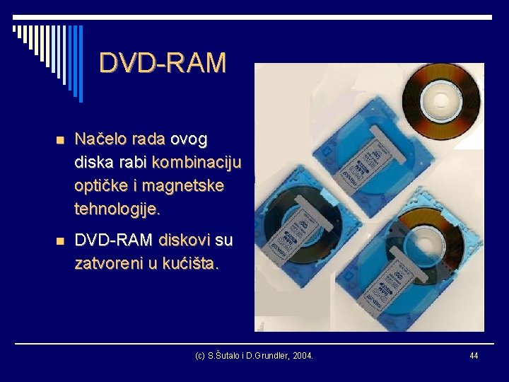 DVD-RAM n Načelo rada ovog diska rabi kombinaciju optičke i magnetske tehnologije. n DVD-RAM