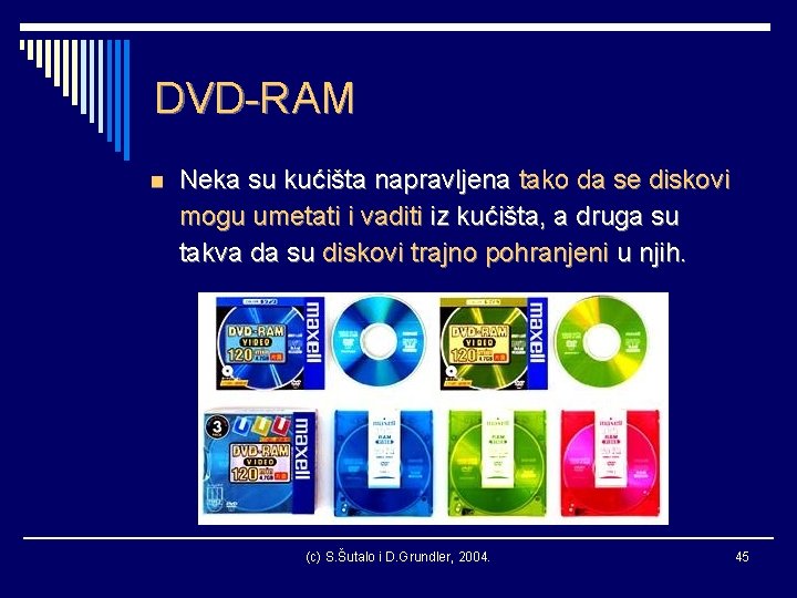 DVD-RAM n Neka su kućišta napravljena tako da se diskovi mogu umetati i vaditi
