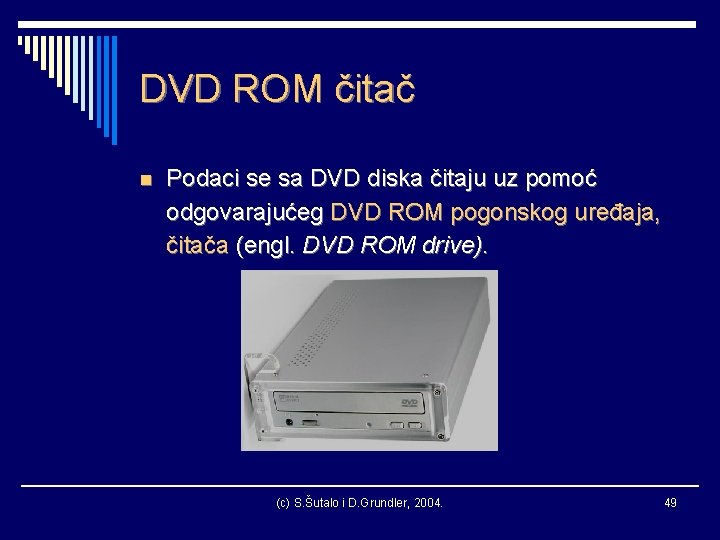 DVD ROM čitač n Podaci se sa DVD diska čitaju uz pomoć odgovarajućeg DVD