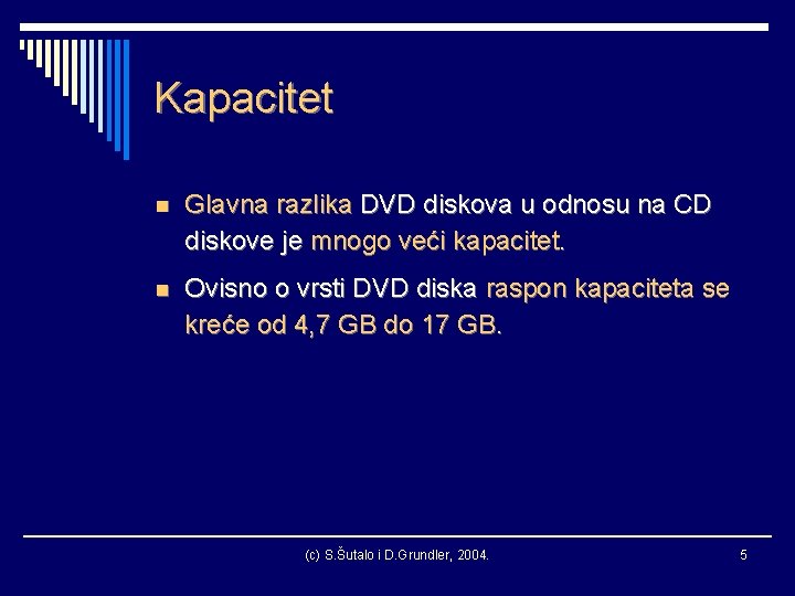 Kapacitet n Glavna razlika DVD diskova u odnosu na CD diskove je mnogo veći