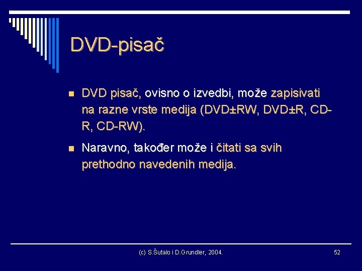 DVD-pisač n DVD pisač, ovisno o izvedbi, može zapisivati na razne vrste medija (DVD±RW,