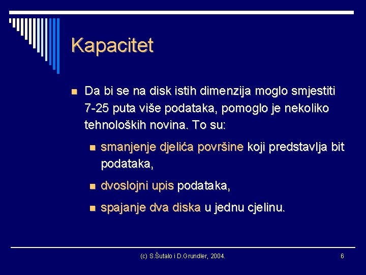 Kapacitet n Da bi se na disk istih dimenzija moglo smjestiti 7 -25 puta