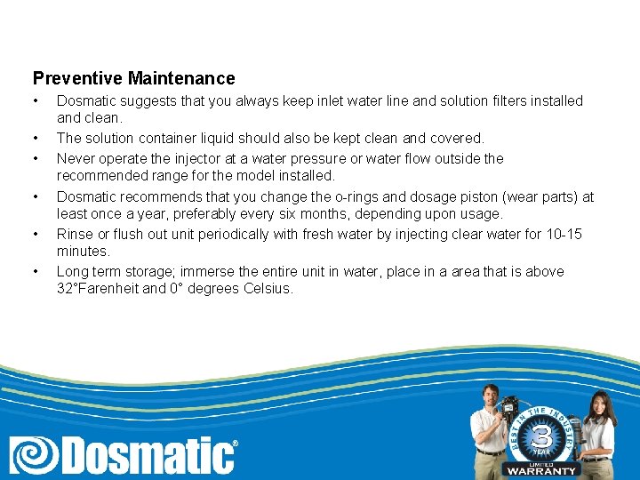 Preventive Maintenance • • • Dosmatic suggests that you always keep inlet water line