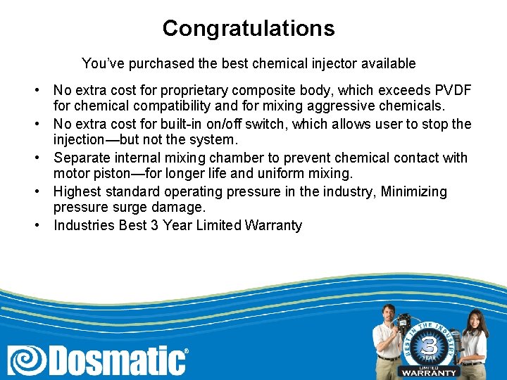 Congratulations You’ve purchased the best chemical injector available • No extra cost for proprietary