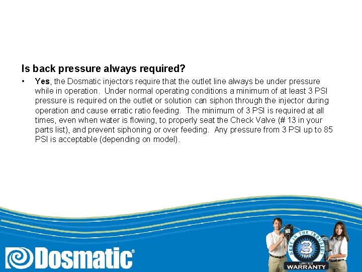 Is back pressure always required? • Yes, the Dosmatic injectors require that the outlet