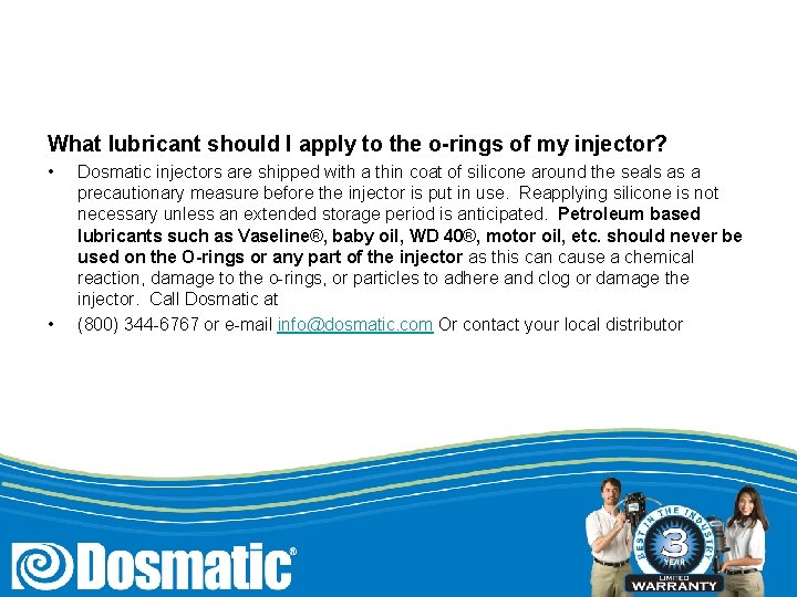 What lubricant should I apply to the o-rings of my injector? • • Dosmatic
