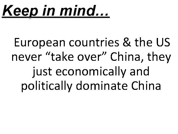 Keep in mind… European countries & the US never “take over” China, they just