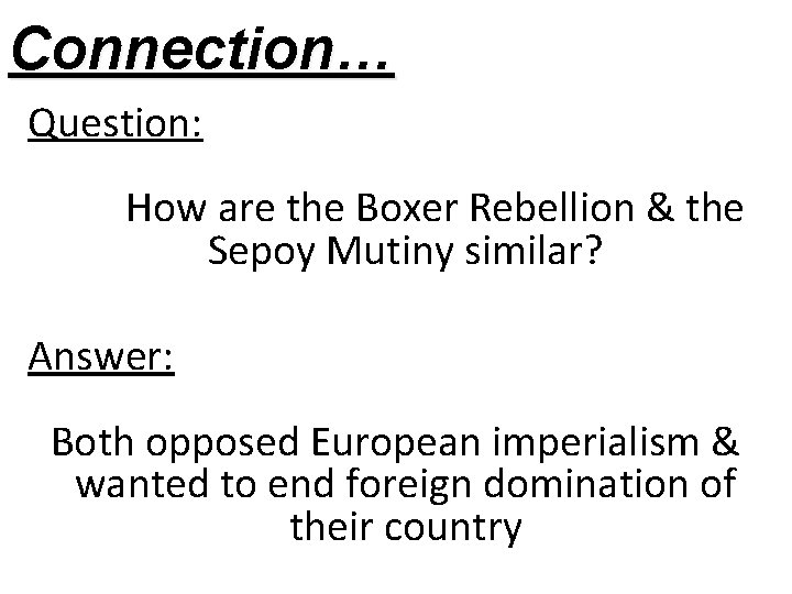 Connection… Question: How are the Boxer Rebellion & the Sepoy Mutiny similar? Answer: Both