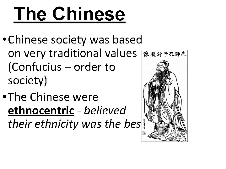 The Chinese • Chinese society was based on very traditional values (Confucius – order