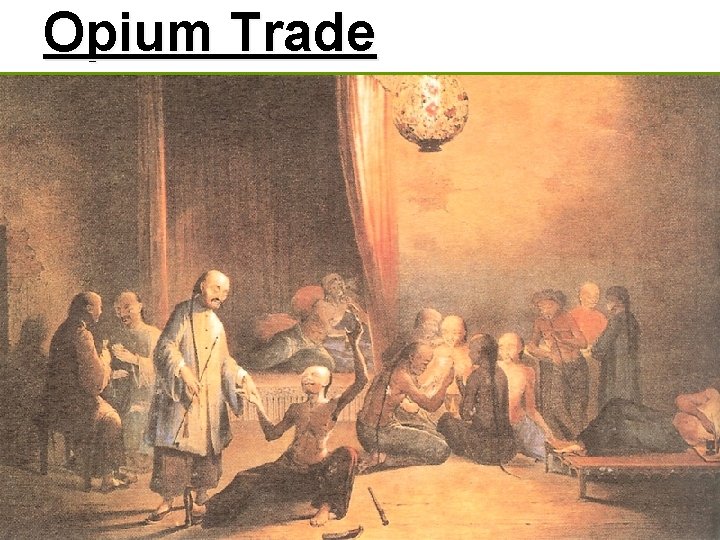 Opium Trade • Britain flooded China with opium • 12 million addicted to smoking