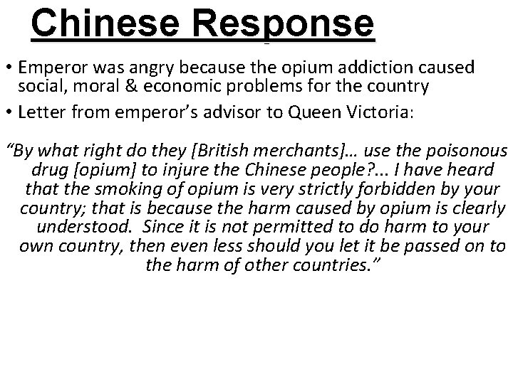 Chinese Response • Emperor was angry because the opium addiction caused social, moral &