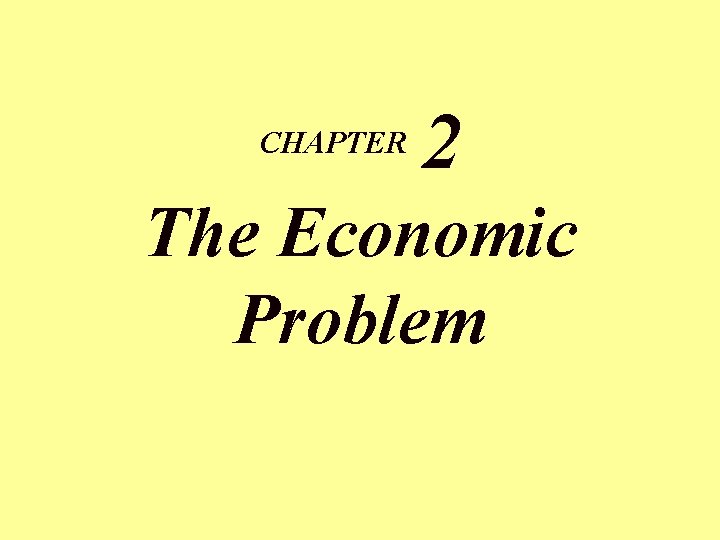 CHAPTER 2 The Economic Problem 