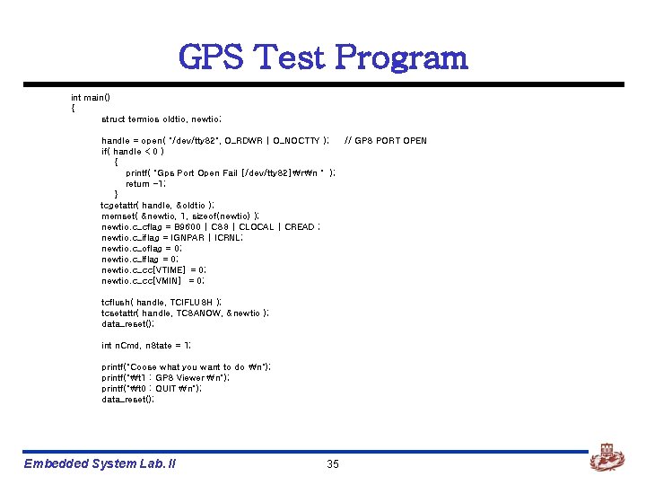 GPS Test Program int main() { struct termios oldtio, newtio; handle = open( "/dev/tty.