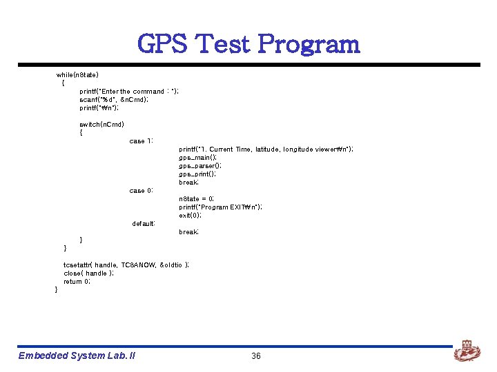 GPS Test Program while(n. State) { printf("Enter the command : "); scanf("%d", &n. Cmd);