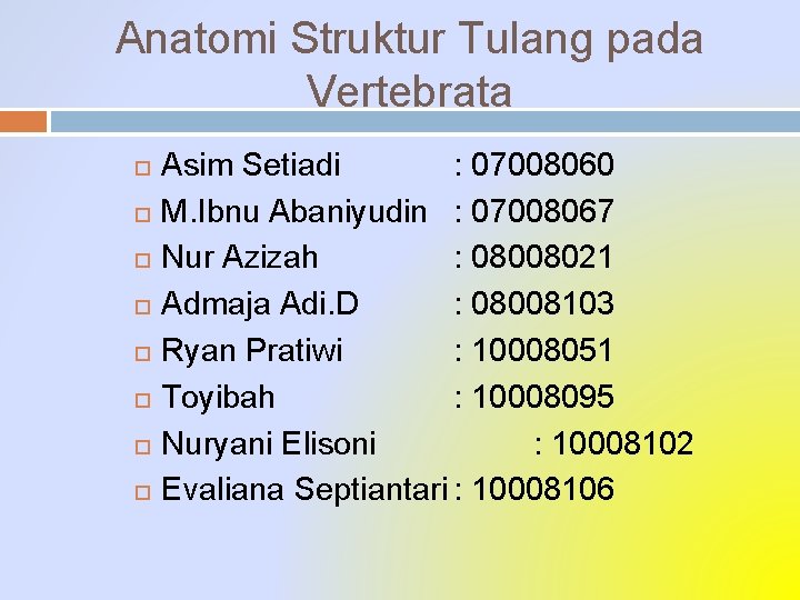 Anatomi Struktur Tulang pada Vertebrata Asim Setiadi : 07008060 M. Ibnu Abaniyudin : 07008067