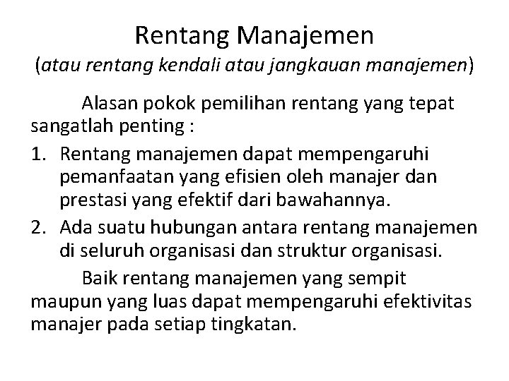 Rentang Manajemen (atau rentang kendali atau jangkauan manajemen) Alasan pokok pemilihan rentang yang tepat