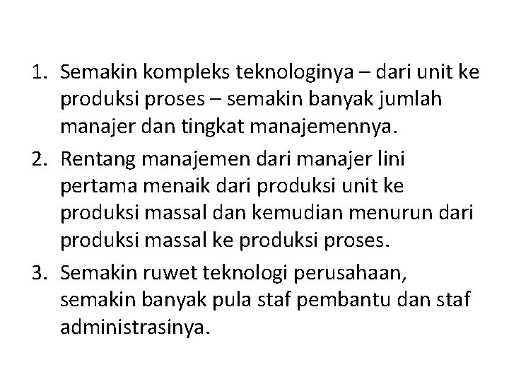 1. Semakin kompleks teknologinya – dari unit ke produksi proses – semakin banyak jumlah