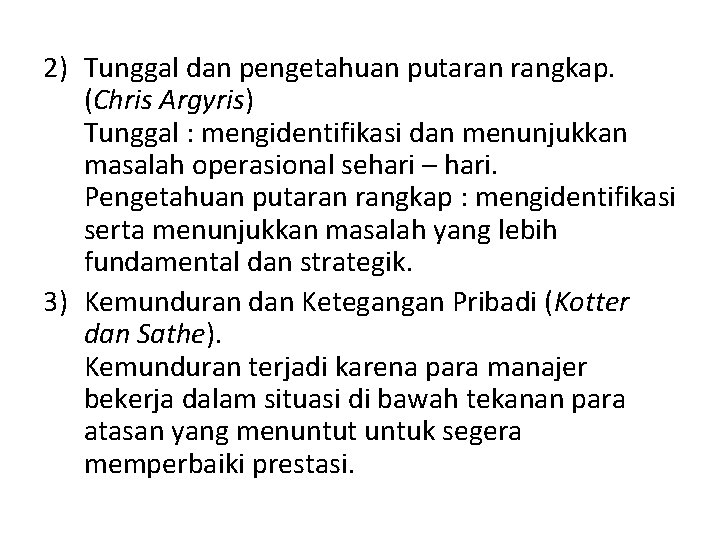 2) Tunggal dan pengetahuan putaran rangkap. (Chris Argyris) Tunggal : mengidentifikasi dan menunjukkan masalah