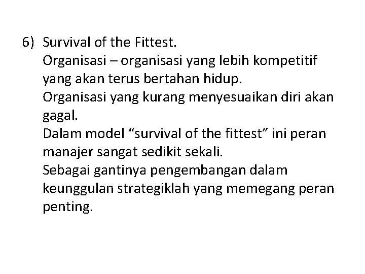 6) Survival of the Fittest. Organisasi – organisasi yang lebih kompetitif yang akan terus