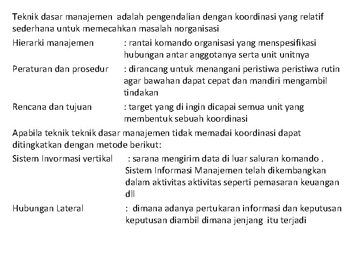 Teknik dasar manajemen adalah pengendalian dengan koordinasi yang relatif sederhana untuk memecahkan masalah norganisasi