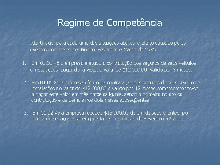 Regime de Competência Identifique, para cada uma das situações abaixo, o efeito causado pelos