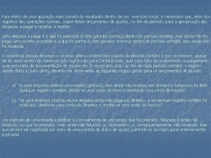 Para efeito de uma apuração mais correta de resultados dentro de um exercício social,