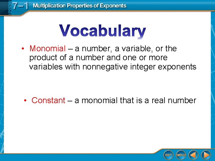  • Monomial – a number, a variable, or the product of a number