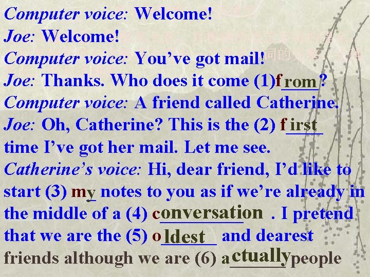 高考新题型：对话填空 Computer voice: Welcome! Joe: Welcome! 阅读下面对话，掌握其大意，并根据所给首字母的提示， 在标有题号的右边横线上写出一个英语单词的完整、正确 Computer voice: You’ve got mail! 形式，使对话通顺。