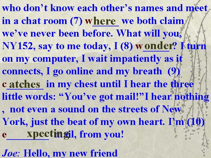 who don’t know each other’s names and meet in a chat room (7) w_____