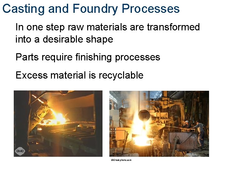 Casting and Foundry Processes In one step raw materials are transformed into a desirable