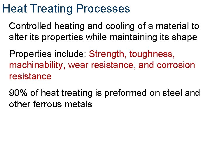 Heat Treating Processes Controlled heating and cooling of a material to alter its properties