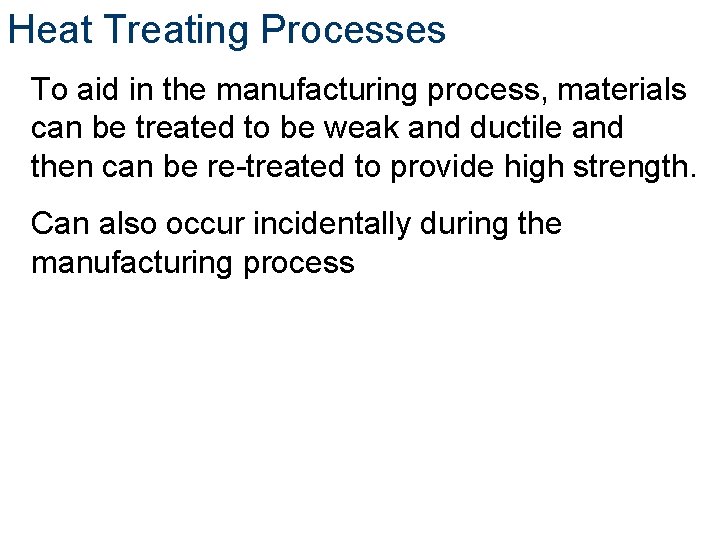 Heat Treating Processes To aid in the manufacturing process, materials can be treated to