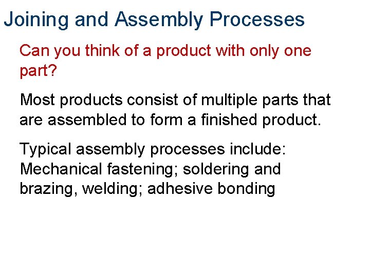 Joining and Assembly Processes Can you think of a product with only one part?