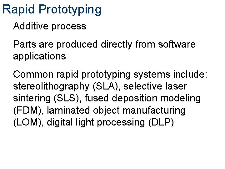 Rapid Prototyping Additive process Parts are produced directly from software applications Common rapid prototyping