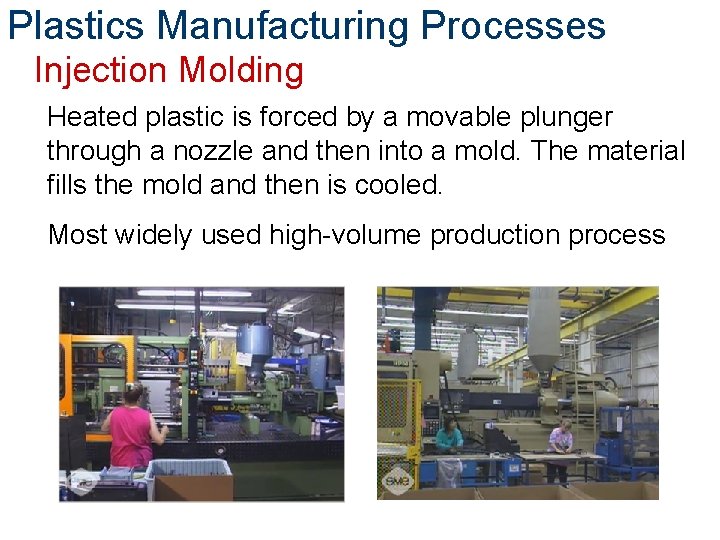 Plastics Manufacturing Processes Injection Molding Heated plastic is forced by a movable plunger through