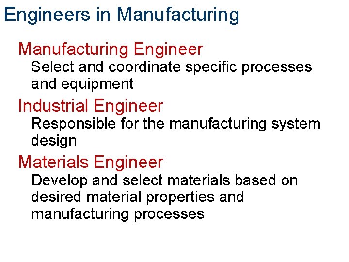 Engineers in Manufacturing Engineer Select and coordinate specific processes and equipment Industrial Engineer Responsible