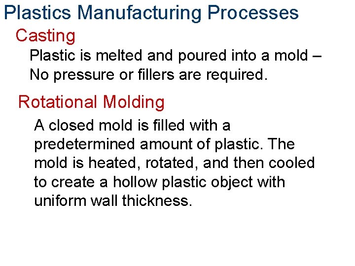 Plastics Manufacturing Processes Casting Plastic is melted and poured into a mold – No
